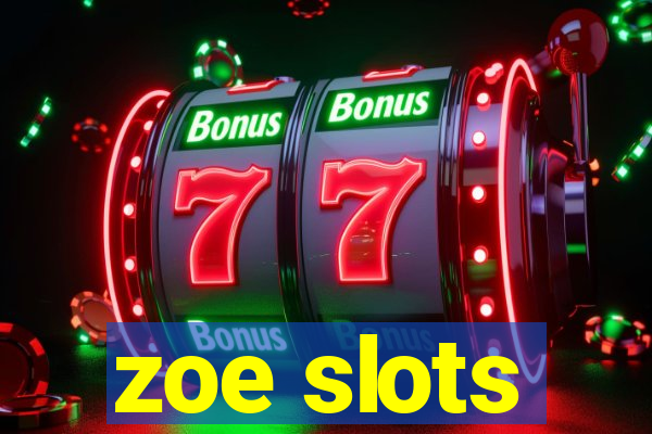 zoe slots